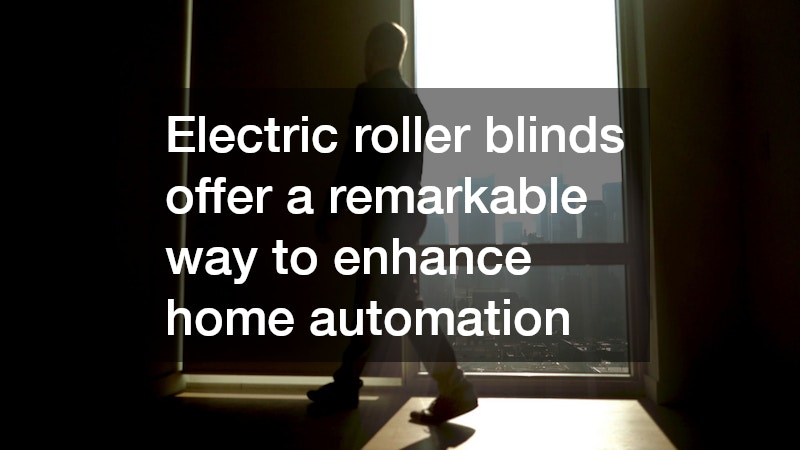 Electric roller blinds offer a remarkable way to enhance home automation