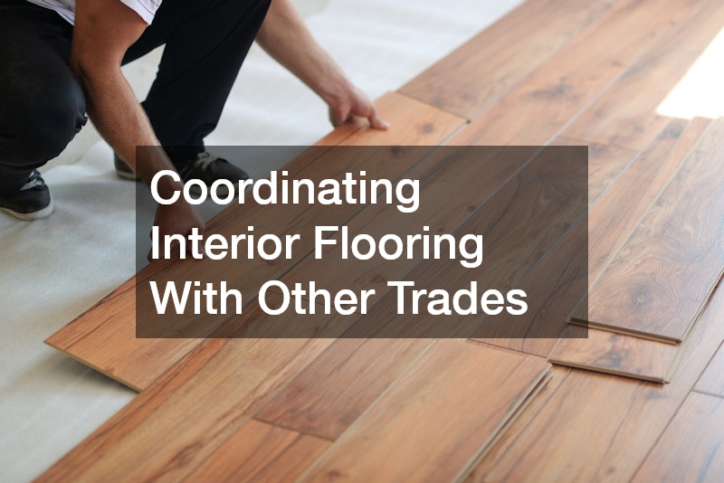 Coordinating Interior Flooring With Other Trades