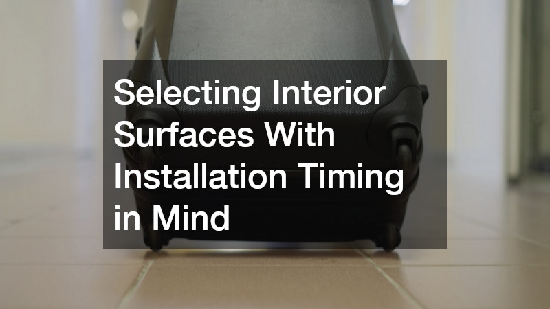 Selecting Interior Surfaces With Installation Timing in Mind
