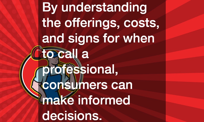 By understanding the offerings, costs, and signs for when to call a professional, consumers can make informed decisions.