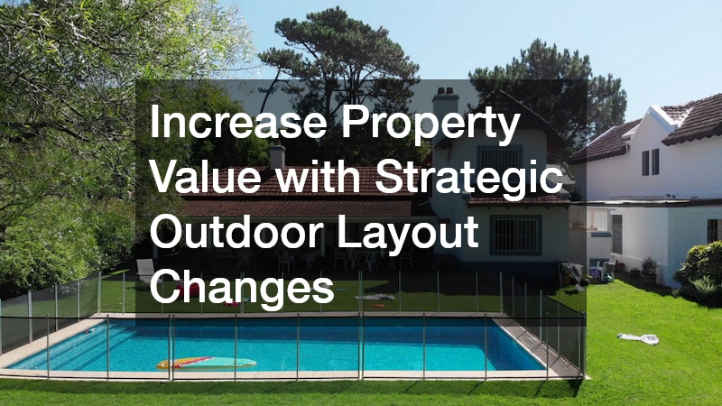 Increase Property Value with Strategic Outdoor Layout Changes