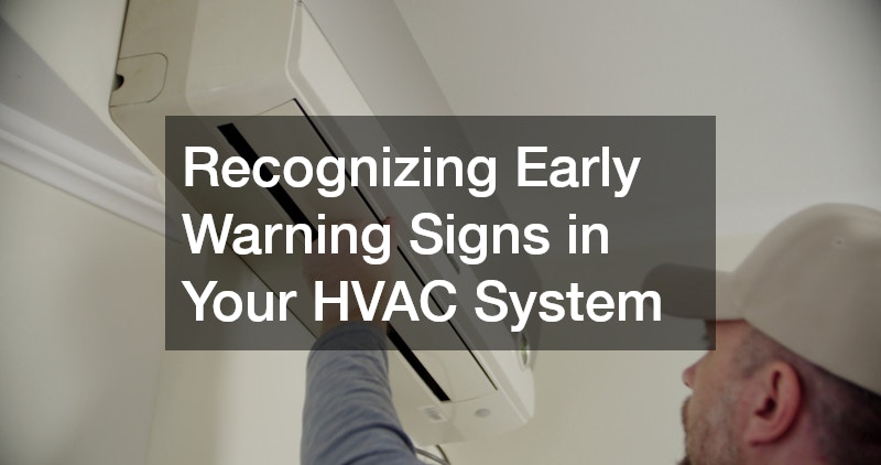 Recognizing Early Warning Signs in Your HVAC System