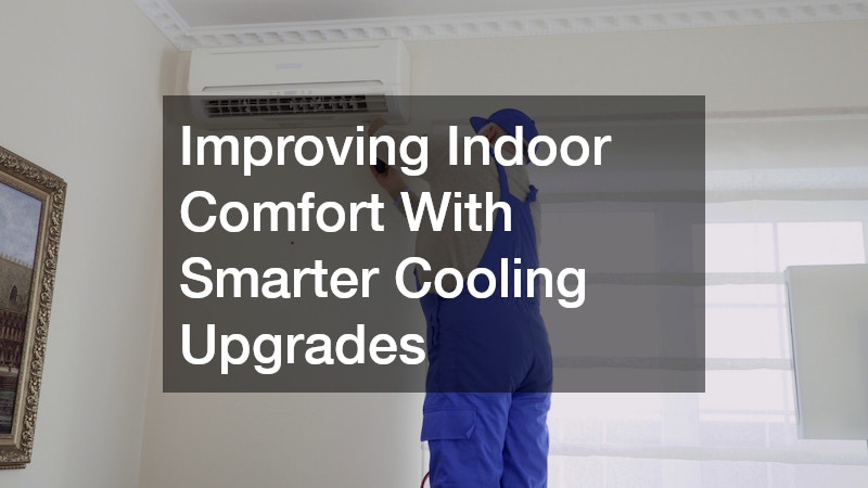 Improving Indoor Comfort With Smarter Cooling Upgrades