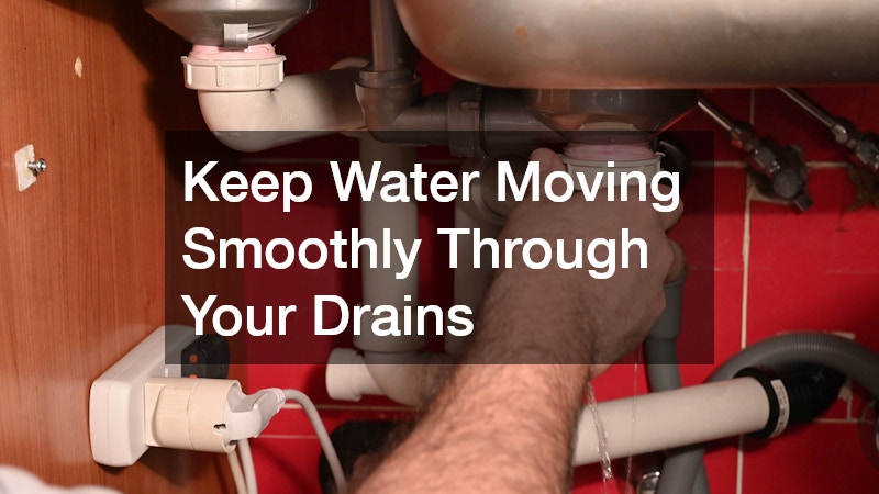 Keep Water Moving Smoothly Through Your Drains