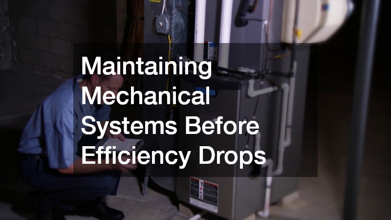 Maintaining Mechanical Systems Before Efficiency Drops