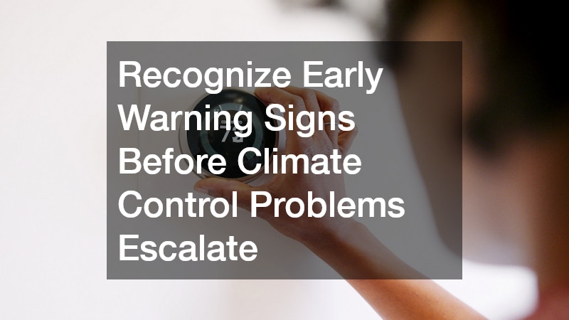 Recognize Early Warning Signs Before Climate Control Problems Escalate