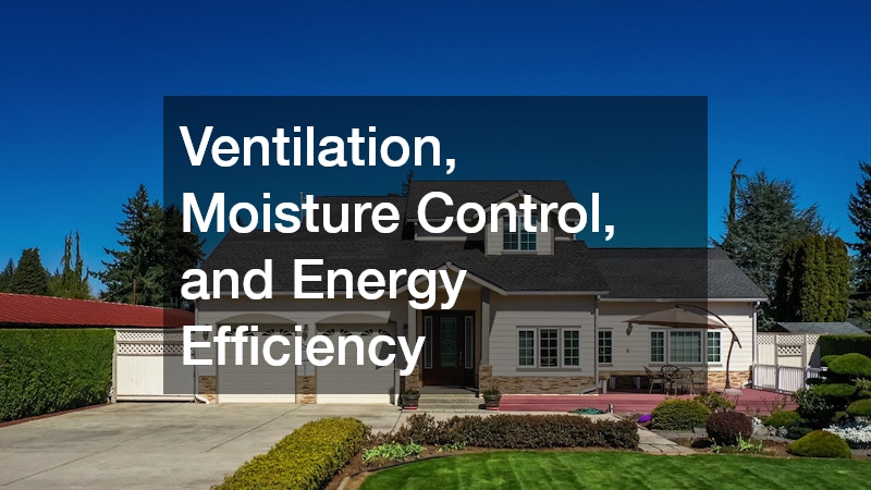 Ventilation, Moisture Control, and Energy Efficiency