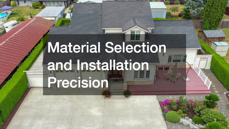 Material Selection and Installation Precision