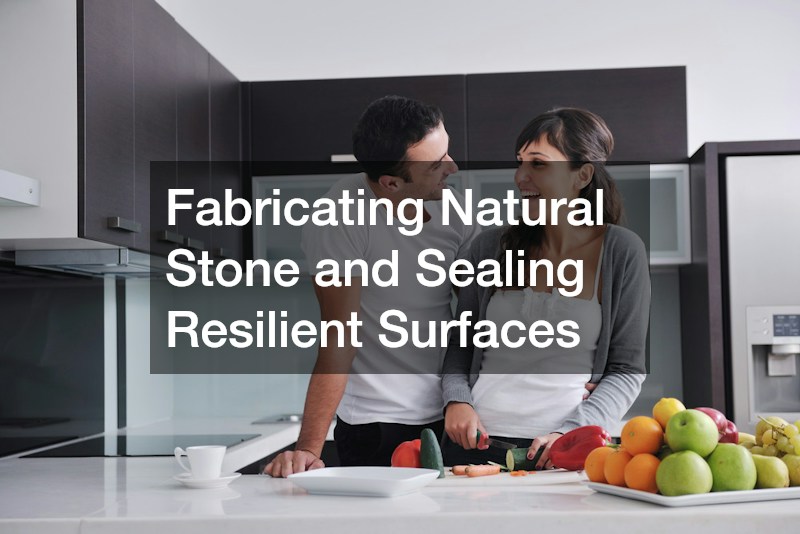 Fabricating Natural Stone and Sealing Resilient Surfaces