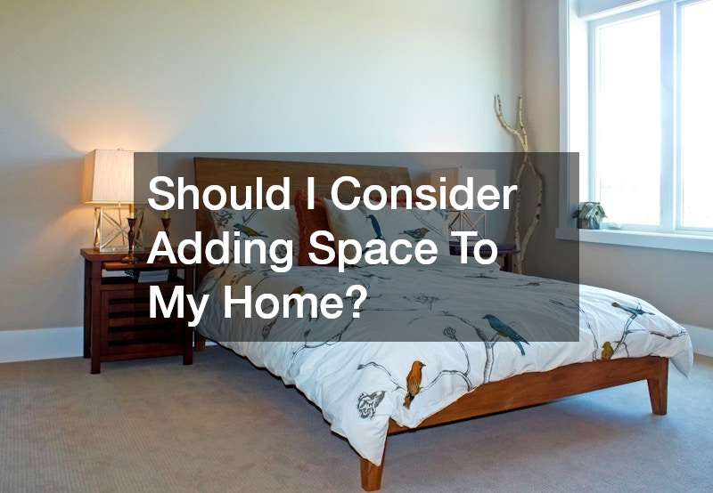Should I Consider Adding Space To My Home?