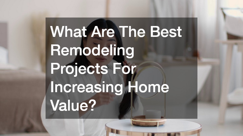 What Are The Best Remodeling Projects For Increasing Home Value?