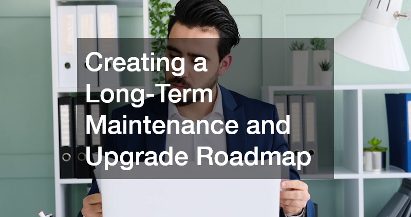 Creating a Long-Term Maintenance and Upgrade Roadmap