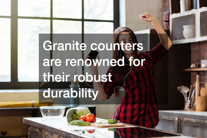 Granite counters are renowned for their robust durability