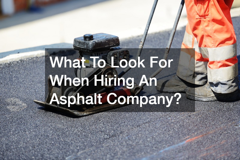 What To Look For When Hiring An Asphalt Company?