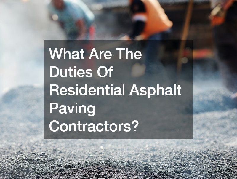 What Are The Duties Of Residential Asphalt Paving Contractors?