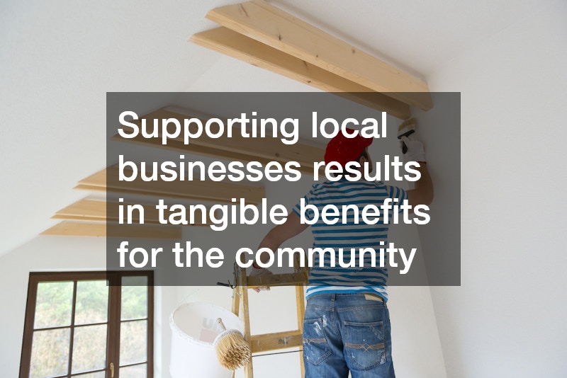 Supporting local businesses results in tangible benefits for the community