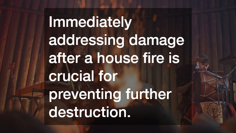 Immediately addressing damage after a house fire is crucial for preventing further destruction.