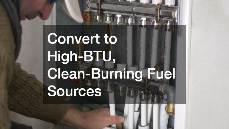 Convert to High-BTU, Clean-Burning Fuel Sources