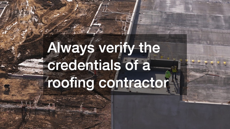 Always verify the credentials of a roofing contractor