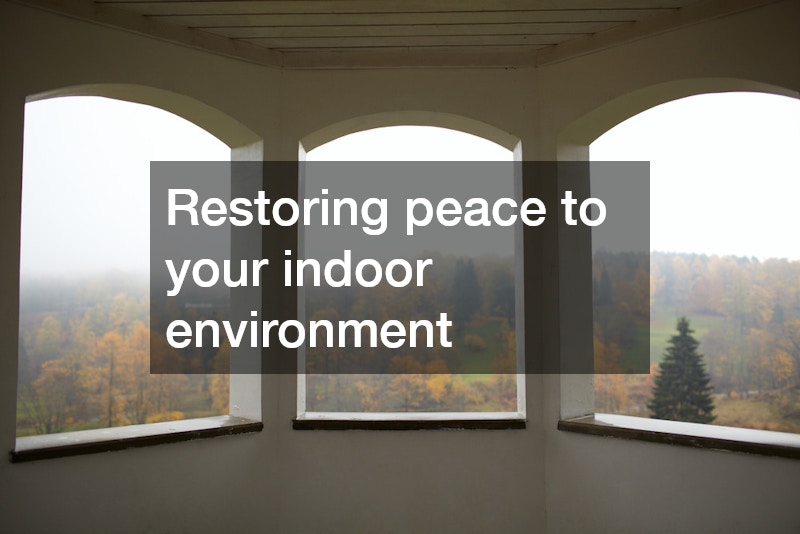 Restoring peace to your indoor environment