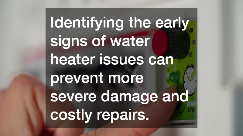 Identifying the early signs of water heater issues can prevent more severe damage and costly repairs.
