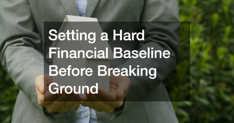 Setting a Hard Financial Baseline Before Breaking Ground