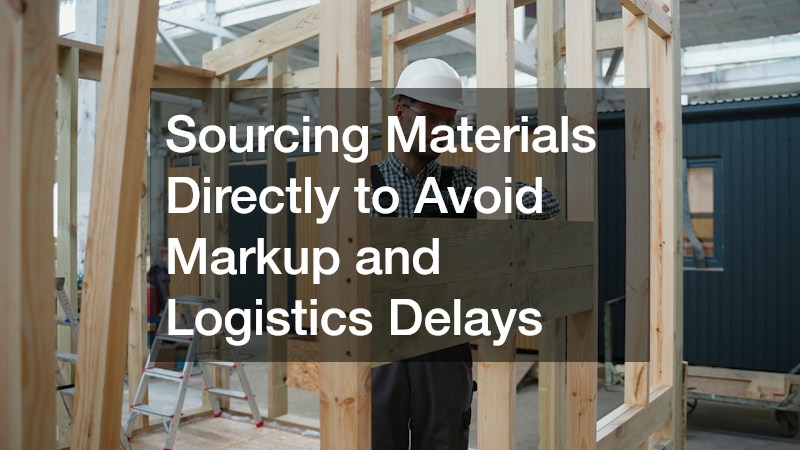 Sourcing Materials Directly to Avoid Markup and Logistics Delays