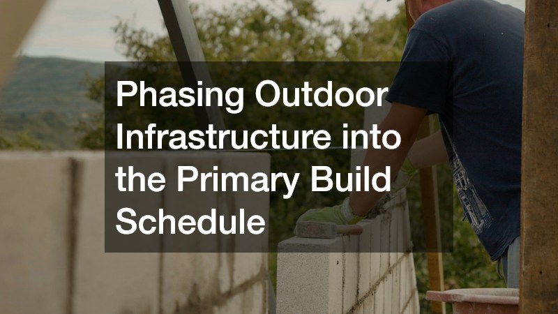 Phasing Outdoor Infrastructure into the Primary Build Schedule