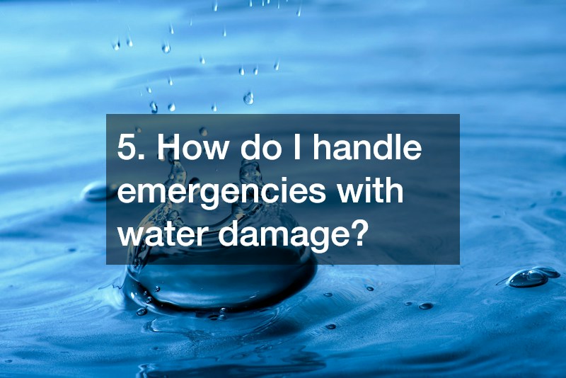 5. How do I handle emergencies with water damage?