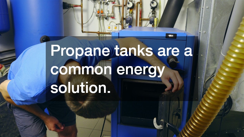 Propane tanks are a common energy solution.