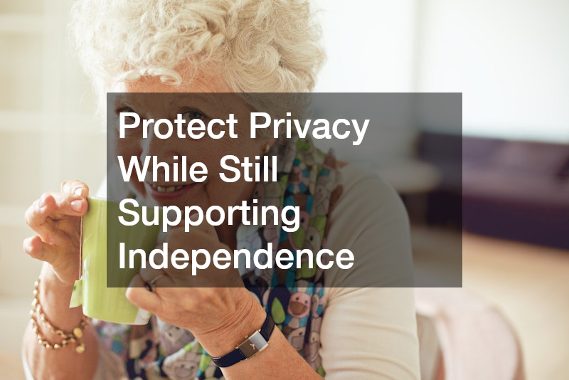 Protect Privacy While Still Supporting Independence