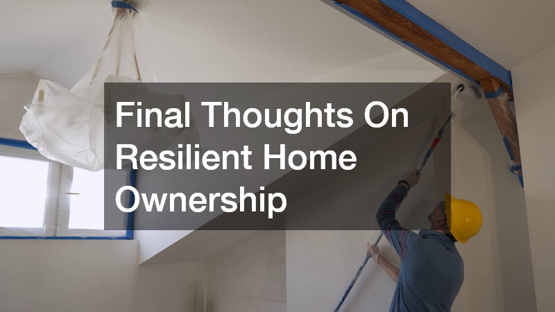 Final Thoughts On Resilient Home Ownership