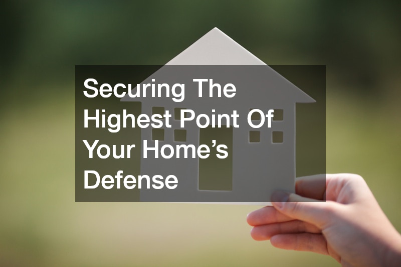 Securing The Highest Point Of Your Home’s Defense