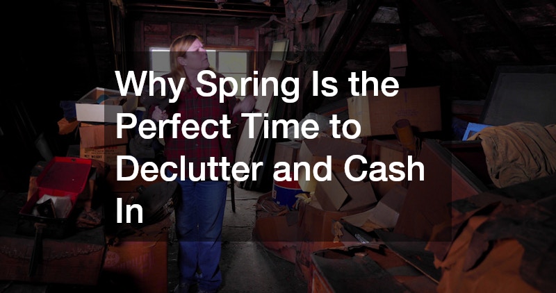 Why Spring Is the Perfect Time to Declutter and Cash In