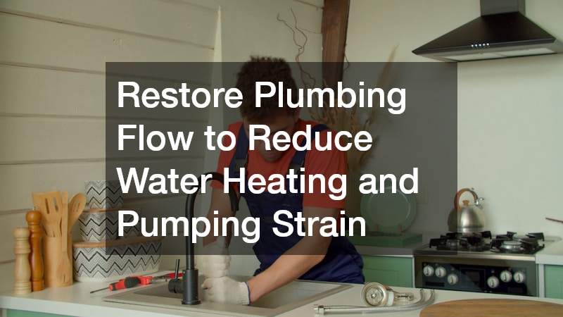 Restore Plumbing Flow to Reduce Water Heating and Pumping Strain