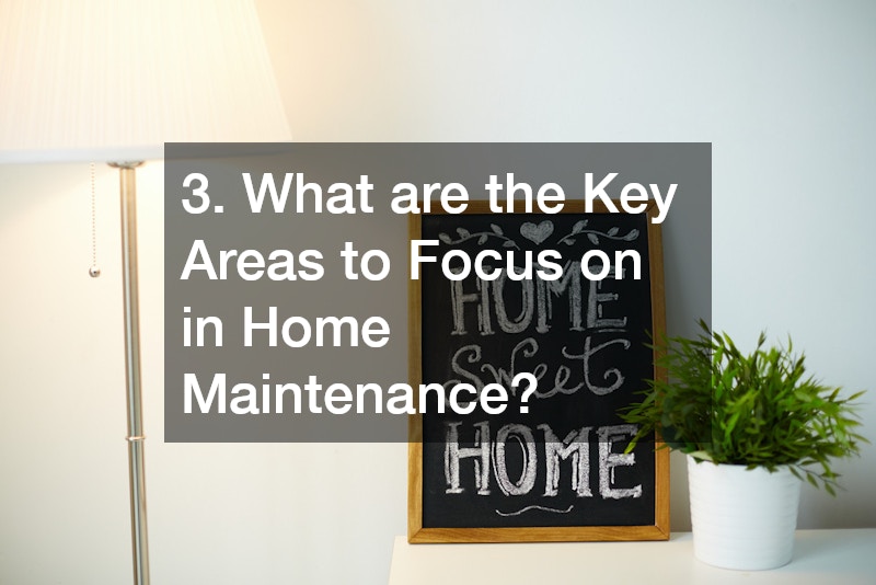 3. What are the Key Areas to Focus on in Home Maintenance?