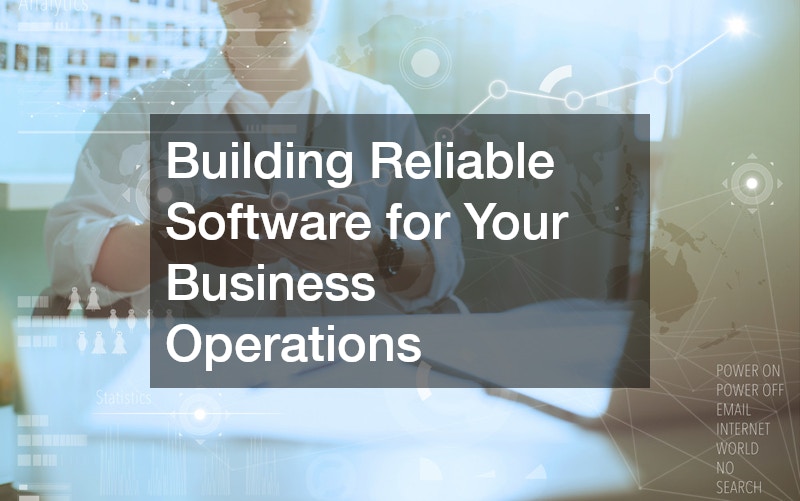 Building Reliable Software for Your Business Operations