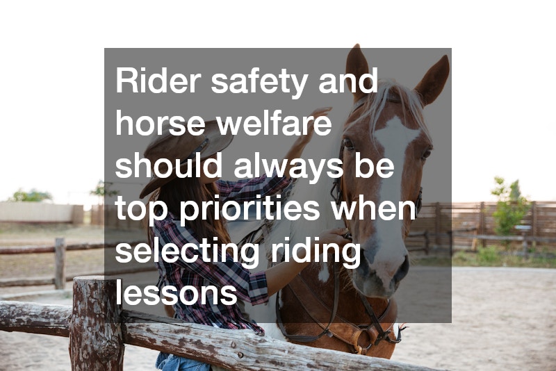 Rider safety and horse welfare should always be top priorities when selecting riding lessons