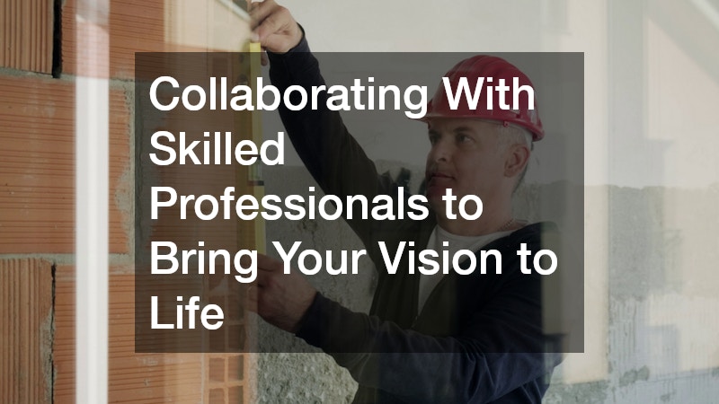 Collaborating With Skilled Professionals to Bring Your Vision to Life