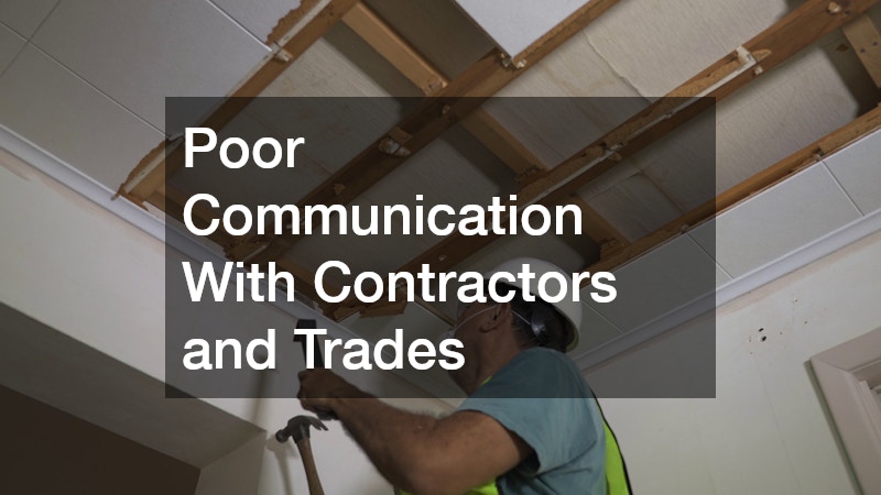 Poor Communication With Contractors and Trades