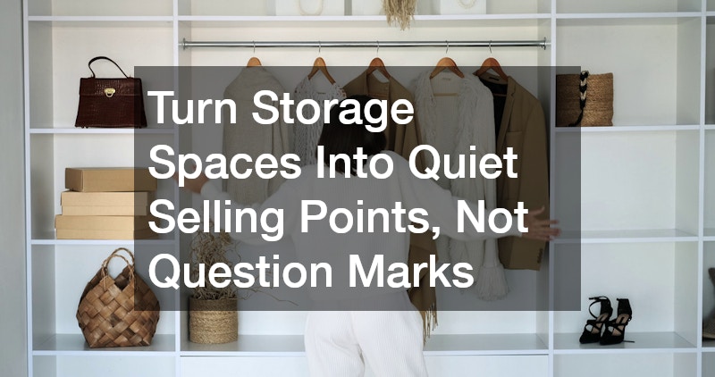 Turn Storage Spaces Into Quiet Selling Points, Not Question Marks