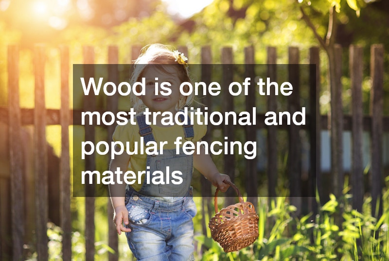 Wood is one of the most traditional and popular fencing materials