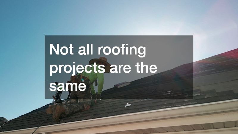 Not all roofing projects are the same