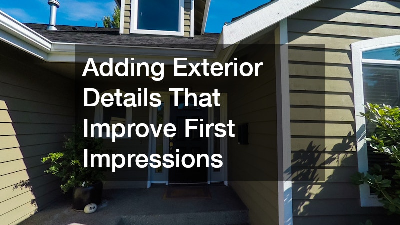 Adding Exterior Details That Improve First Impressions