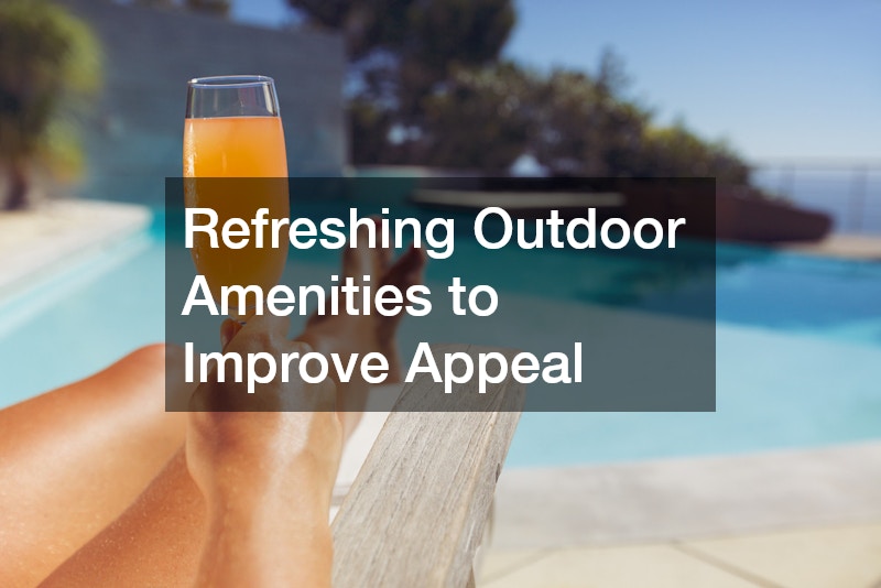 Refreshing Outdoor Amenities to Improve Appeal