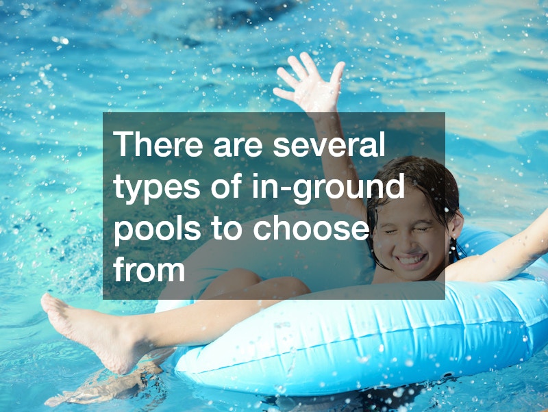 There are several types of in-ground pools to choose from
