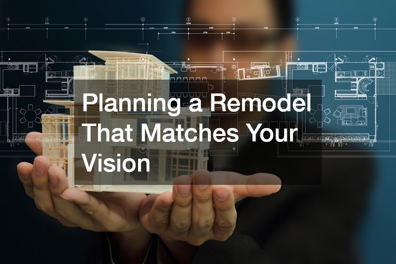 Planning a Remodel That Matches Your Vision