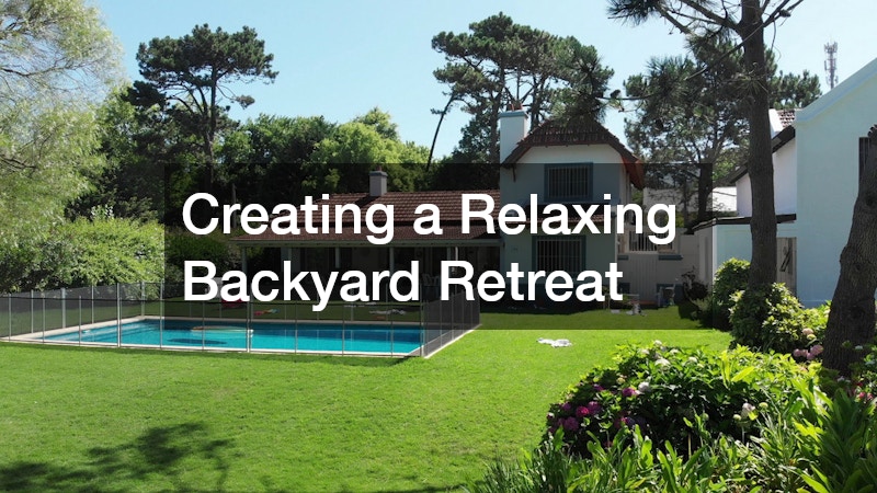 Creating a Relaxing Backyard Retreat