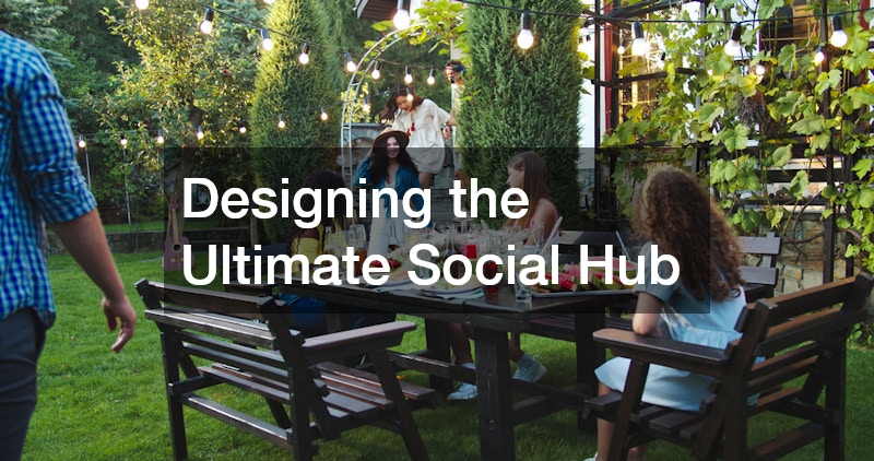 Designing the Ultimate Social Hub