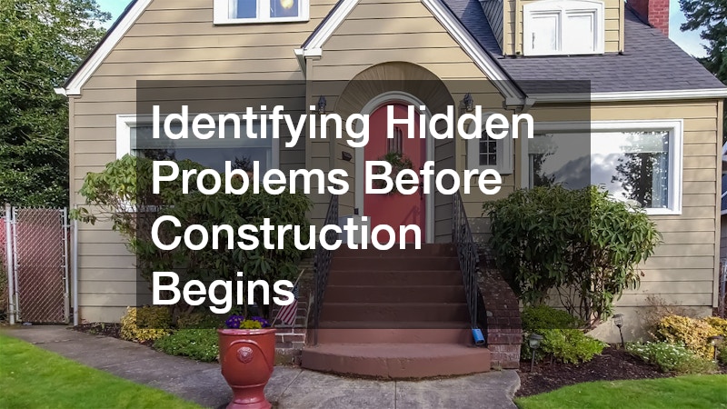 Identifying Hidden Problems Before Construction Begins